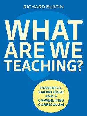 cover image of What are we Teaching? Powerful knowledge and a capabilities curriculum
